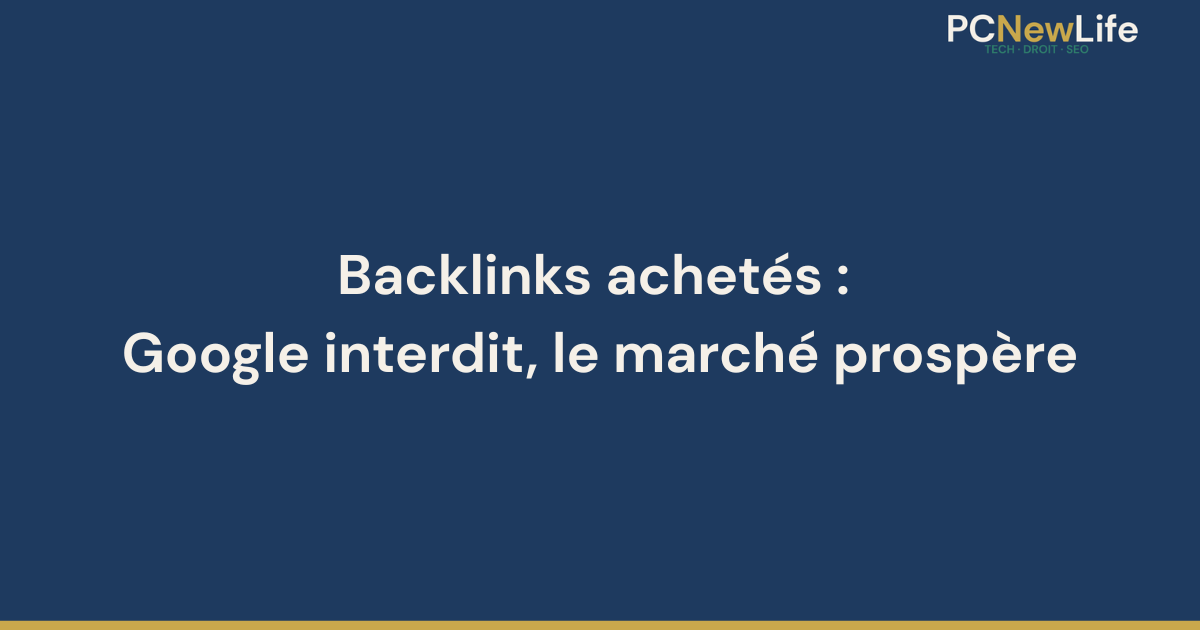Texte : Backlinks achetés : Google interdit, le marché prospère
