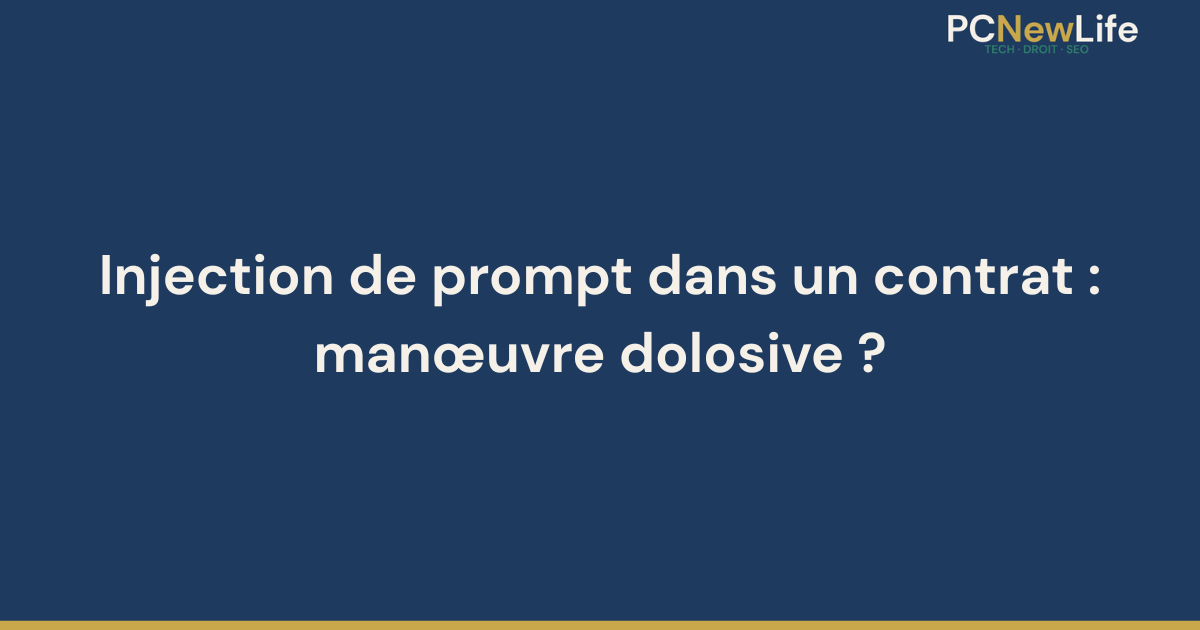 Texte : Injection de prompt dans un contrat : manœuvre dolosive ?